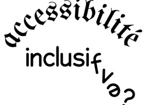 Accessibilité inclusifve ?