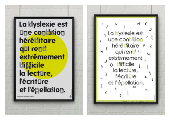Deux posters présentent la phrase suivante avec des perturbations typographiques. « La dyslexie est une condition héréditaire qui rend extrêmement difficile la lecture, l'écriture et l'épellation»..